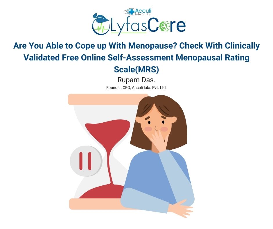 Are You Able to Cope up With Menopause Check With Clinically Validated Free Online Self-Assessment Menopausal Rating Scale(MRS) Lyfas Core Free Online Physiological Symptom Check Instruments.