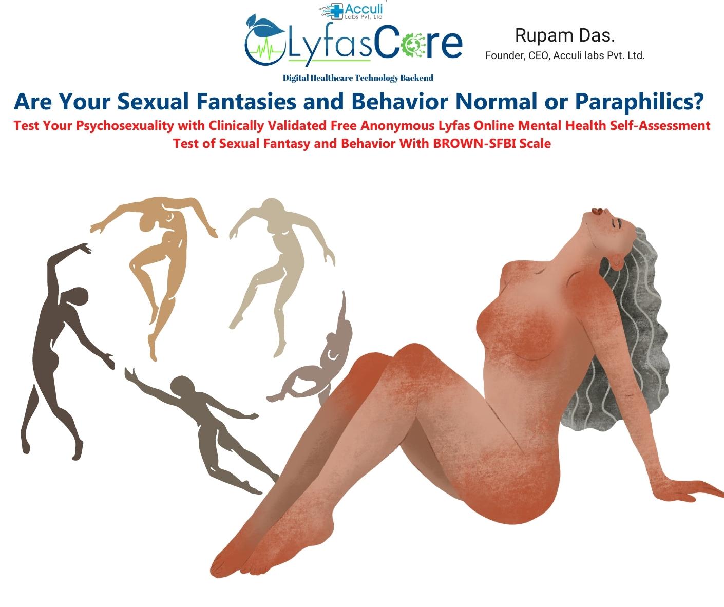 Are Your Sexual Fantasies and Behavior Normal or Paraphilics Test Your Psychosexuality with Clinically Validated Free Anonymous Lyfas Online Mental Health Self-Assessment Test of Sexual Fantasy and Behavior With B