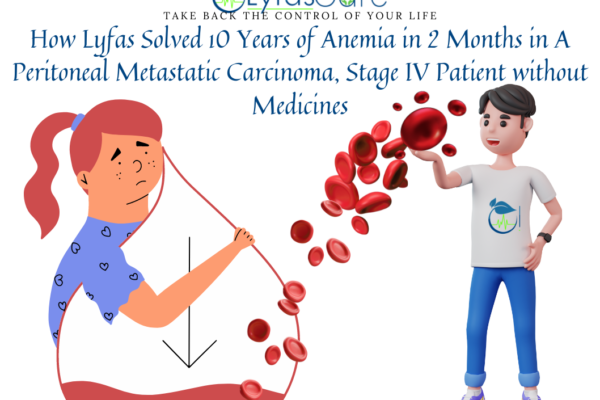 How Lyfas Solved 10 Years of Anemia in 2 Months in A Peritoneal Metastatic Carcinoma, Stage IV Patient without Medicines