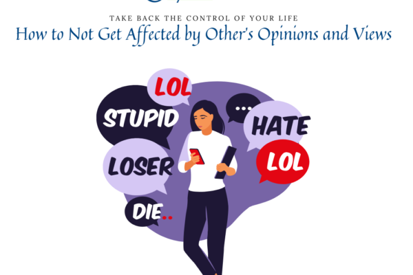 How to Not Get Affected by Other’s Opinions and Views