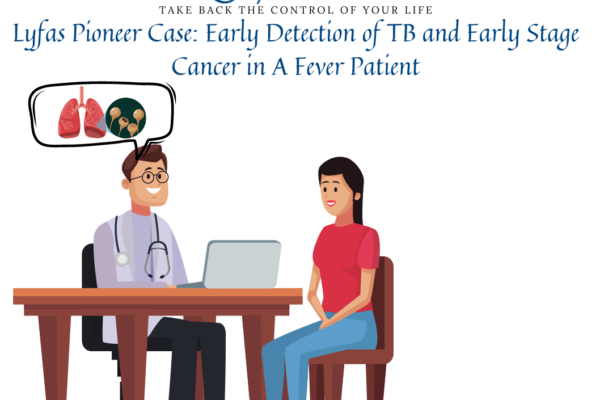 Lyfas Pioneer Case: Early Detection of TB and Early Stage Cancer in A Fever Patient
