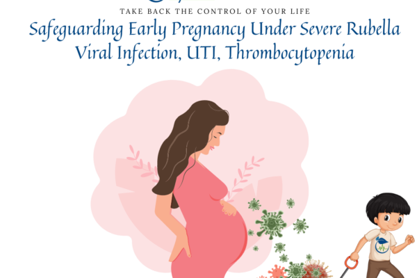 How Lyfas Protected an Early Pregnancy Under Severe Rubella Viral Infection, UTI, Thrombocytopenia