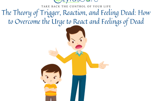The Theory of Trigger, Reaction, and Feeling Dead: How to Overcome the Urge to React and Feelings of Dead