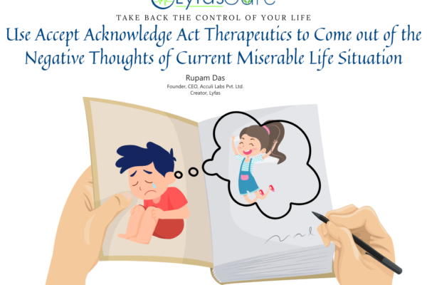 Use Accept Acknowledge Act Therapeutics to Come out of the Negative Thoughts of the Current Miserable Life Situation
